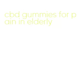 cbd gummies for pain in elderly