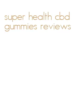 super health cbd gummies reviews