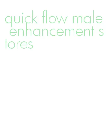 quick flow male enhancement stores