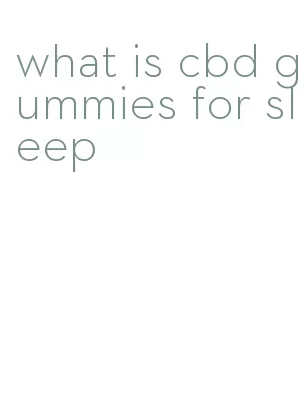 what is cbd gummies for sleep