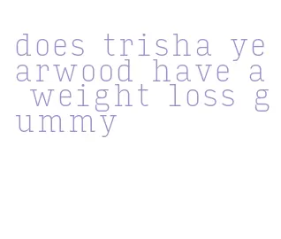 does trisha yearwood have a weight loss gummy
