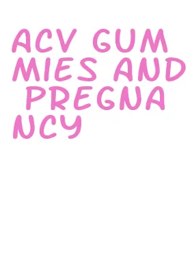 acv gummies and pregnancy