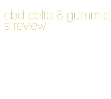 cbd delta 8 gummies review