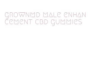 grownmd male enhancement cbd gummies