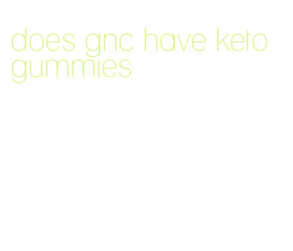 does gnc have keto gummies