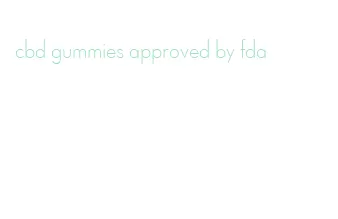 cbd gummies approved by fda