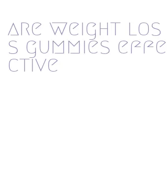 are weight loss gummies effective