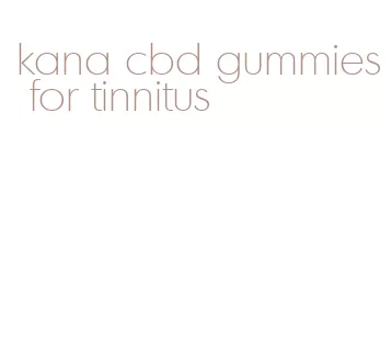 kana cbd gummies for tinnitus