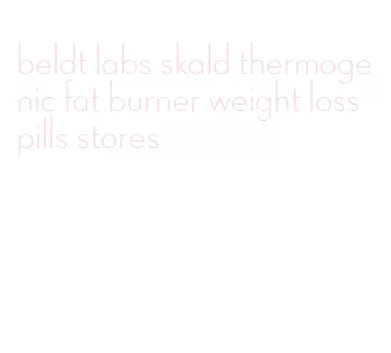 beldt labs skald thermogenic fat burner weight loss pills stores