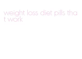 weight loss diet pills that work