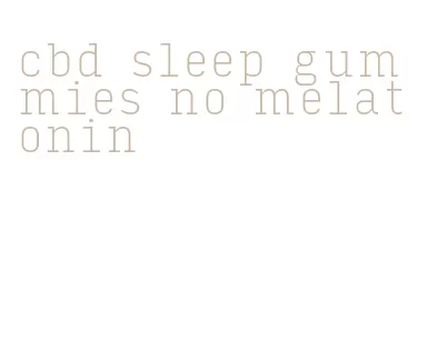 cbd sleep gummies no melatonin