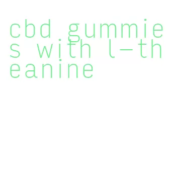 cbd gummies with l-theanine