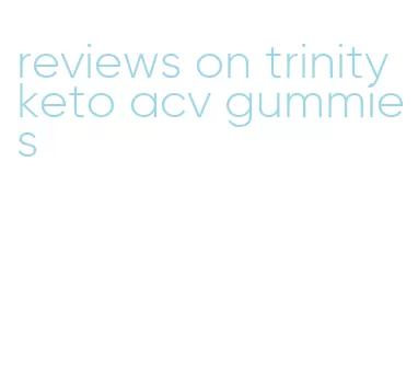 reviews on trinity keto acv gummies