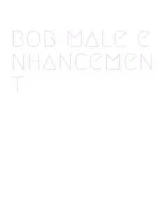 bob male enhancement