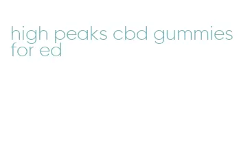 high peaks cbd gummies for ed