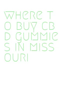 where to buy cbd gummies in missouri