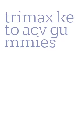 trimax keto acv gummies