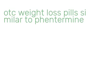 otc weight loss pills similar to phentermine