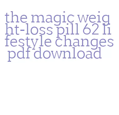 the magic weight-loss pill 62 lifestyle changes pdf download