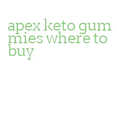 apex keto gummies where to buy