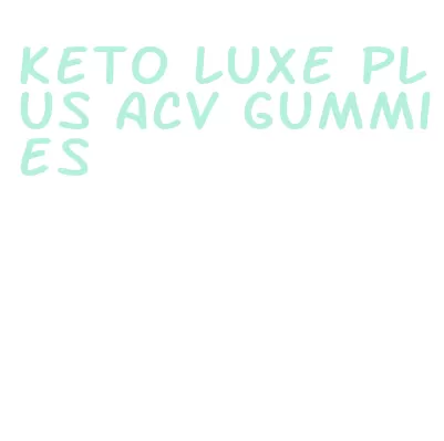 keto luxe plus acv gummies