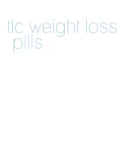 tlc weight loss pills