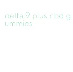 delta 9 plus cbd gummies