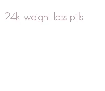 24k weight loss pills