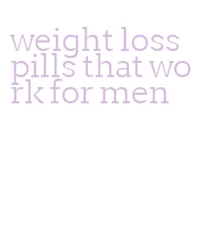weight loss pills that work for men
