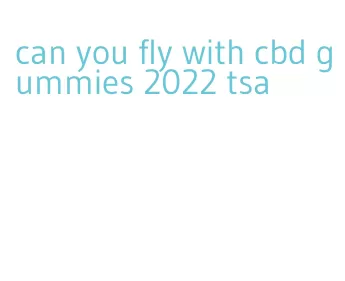can you fly with cbd gummies 2022 tsa