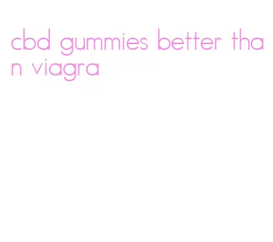 cbd gummies better than viagra