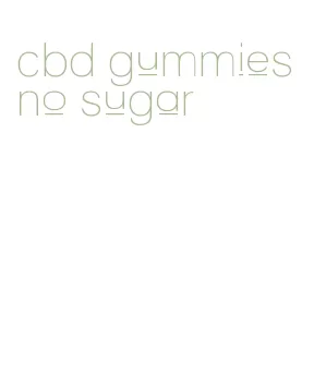 cbd gummies no sugar