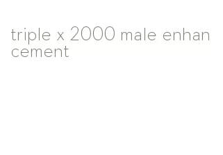 triple x 2000 male enhancement