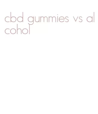 cbd gummies vs alcohol