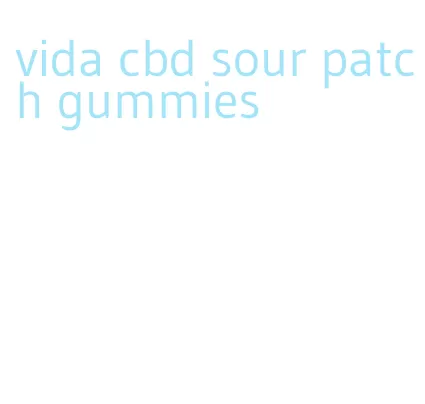 vida cbd sour patch gummies