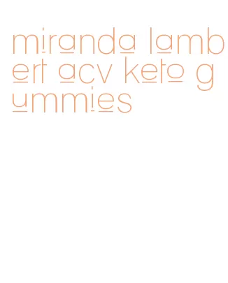 miranda lambert acv keto gummies