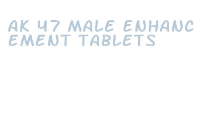 ak 47 male enhancement tablets