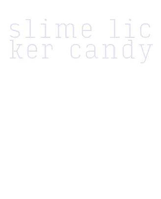 slime licker candy