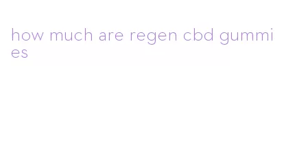how much are regen cbd gummies