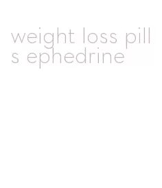 weight loss pills ephedrine