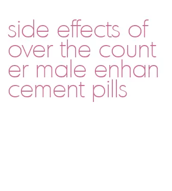 side effects of over the counter male enhancement pills