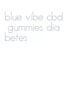 blue vibe cbd gummies diabetes