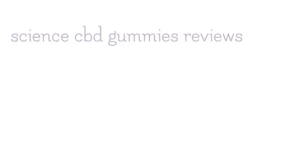 science cbd gummies reviews