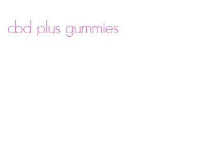 cbd plus gummies