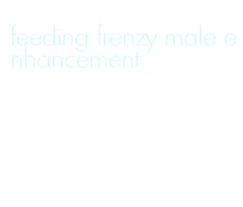 feeding frenzy male enhancement