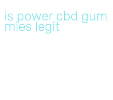 is power cbd gummies legit