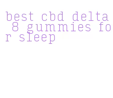 best cbd delta 8 gummies for sleep
