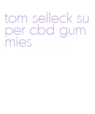 tom selleck super cbd gummies