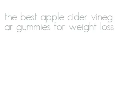 the best apple cider vinegar gummies for weight loss