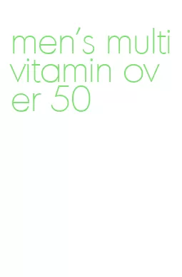 men's multivitamin over 50